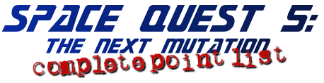 Space Quest 5: 
The Next Mutation--Complete Point List